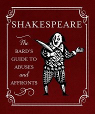 Shakespeare: The Bard’s Guide to Abuses and Affronts