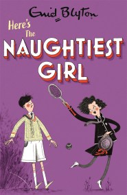 The Naughtiest Girl: Here’s The Naughtiest Girl