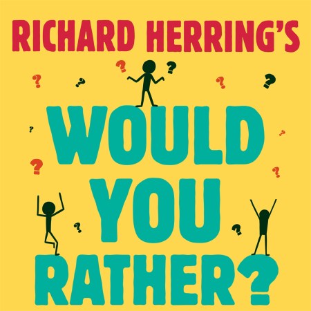 Richard Herring’s Would You Rather?