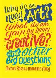 Why do we need art? What do we gain by being creative? And other big questions