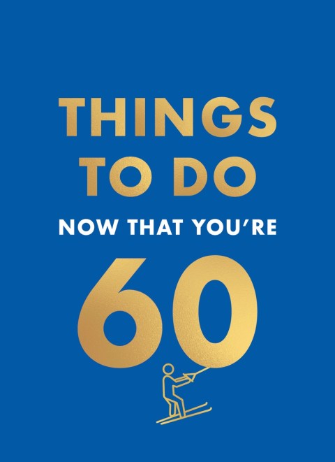 Things to Do Now That You’re 60