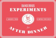 Dangerous Experiments for After Dinner