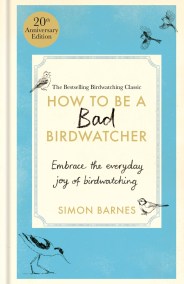 How to Be a Bad Birdwatcher 20th Anniversary Edition