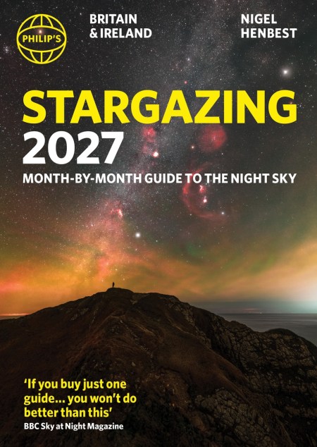 Philip’s 2027 Stargazing Month-by-Month Guide to the Night Sky Britain & Ireland